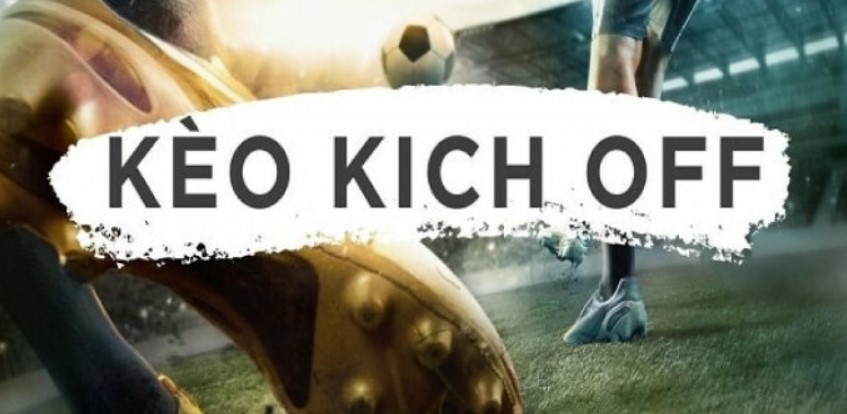 Những lưu ý cần nhớ khi tham gia kèo kick off là gì?